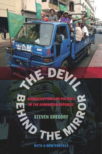 The Devil Behind The Mirror Globalization And Politics In The Dominican Republic Steven Gregory