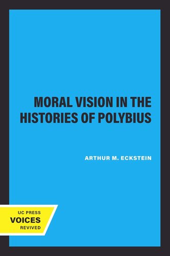 Moral Vision In The Histories Of Polybius Reprint 2019 Arthur M Eckstein