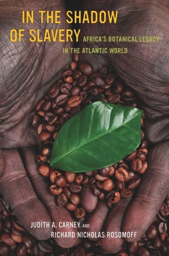 In The Shadow Of Slavery Africas Botanical Legacy In The Atlantic World Judith Carney