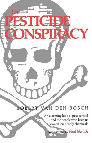 The Pesticide Conspiracy Reprint 2019 Robert Van Den Bosch