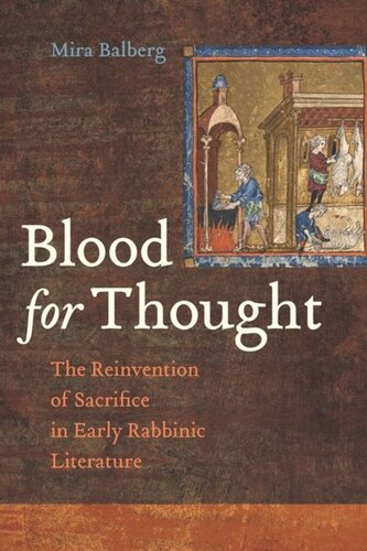 Blood For Thought The Reinvention Of Sacrifice In Early Rabbinic Literature Mira Balberg
