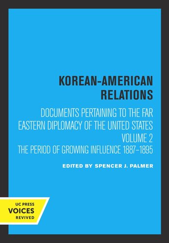 Volume 2 Koreanamerican Relations Documents Pertaining To The Far Eastern Diplomacy Of The United States Volume 2 The Period Of Growing Influence 18871895 Reprint 2019 Spencer J Palmer Editor Robert A Scalapino Editor