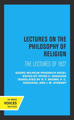 Lectures On The Philosophy Of Religion The Lectures Of 1827 Reprint 2019 Georg Wilhelm Friedrich Hegel Editor Peter C Hodgson Editor R F Brown Editor P C Hodgson Editor J M Stewart Editor H S Harris Editor