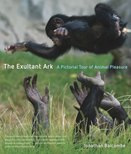 The Exultant Ark A Pictorial Tour Of Animal Pleasure Jonathan Peter Balcombe