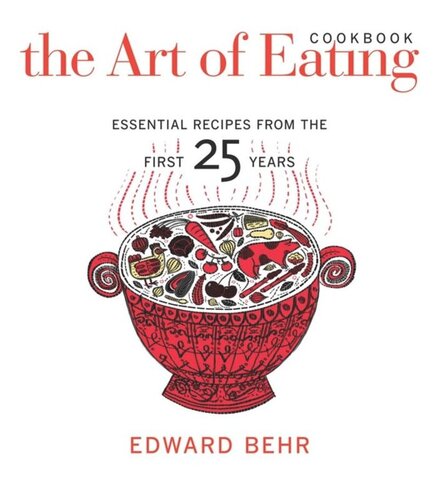 The Art Of Eating Cookbook Essential Recipes From The First 25 Years Edward Behr