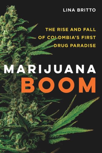 Marijuana Boom The Rise And Fall Of Colombias First Drug Paradise Lina Britto