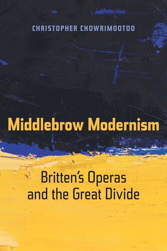 Middlebrow Modernism Brittens Operas And The Great Divide Christopher Chowrimootoo