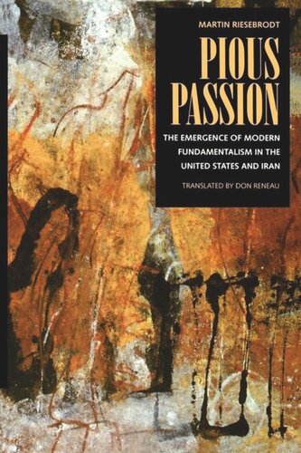 Pious Passion The Emergence Of Modern Fundamentalism In The United States And Iran Martin Riesebrodt