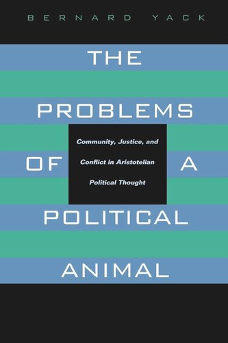 The Problems Of A Political Animal Community Justice And Conflict In Aristotelian Political Thought Reprint 2019 Bernard Yack