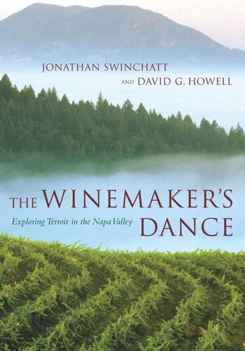 The Winemakers Dance Exploring Terroir In The Napa Valley Jonathan Swinchatt David G Howell
