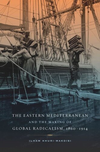 The Eastern Mediterranean And The Making Of Global Radicalism 18601914 Ilham Khurimakdisi