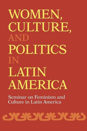 Women Culture And Politics In Latin America Seminar On Feminism And Culture In Latin America Reprint 2019 Seminar On Feminism Culture In Latin America