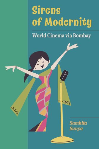 Sirens Of Modernity World Cinema Via Bombay Samhita Sunya
