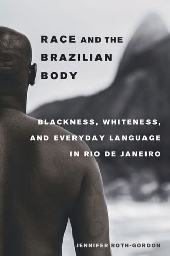 Race And The Brazilian Body Blackness Whiteness And Everyday Language In Rio De Janeiro Jennifer Rothgordon