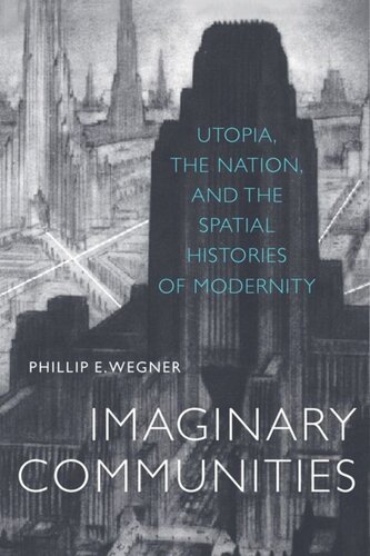 Imaginary Communities Utopia The Nation And The Spatial Histories Of Modernity Phillip Wegner