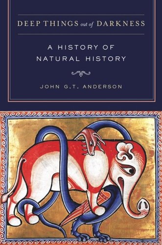 Deep Things Out Of Darkness A History Of Natural History John G T Anderson