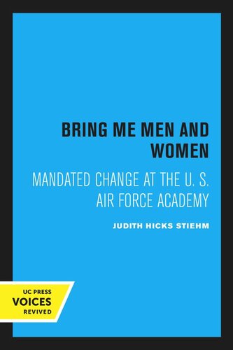 Bring Me Men And Women Mandated Change At The U S Air Force Academy Reprint 2020 Judith Hicks Stiehm