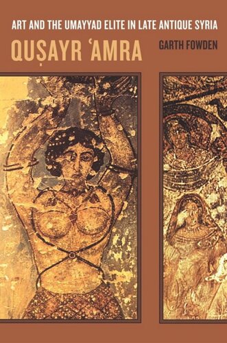Qusayr Amra Art And The Umayyad Elite In Late Antique Syria Garth Fowden
