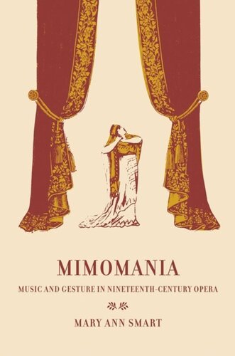 Mimomania Music And Gesture In Nineteenthcentury Opera Mary Ann Smart