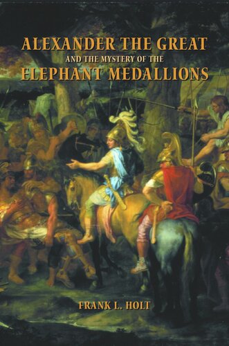 Alexander The Great And The Mystery Of The Elephant Medallions Frank L Holt