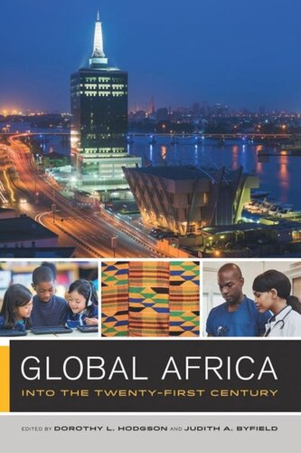 Global Africa Into The Twentyfirst Century Dorothy Hodgson Editor Judith Byfield Editor