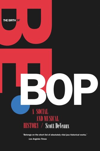 The Birth Of Bebop A Social And Musical History Reprint 2019 Scott Deveaux