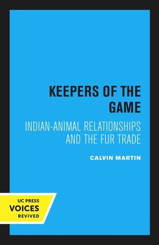 Keepers Of The Game Indiananimal Relationships And The Fur Trade Reprint 2020 Calvin Martin