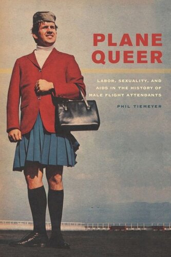 Plane Queer Labor Sexuality And Aids In The History Of Male Flight Attendants Phil Tiemeyer