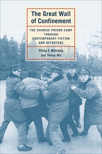 The Great Wall Of Confinement The Chinese Prison Camp Through Contemporary Fiction And Reportage Philip F Williams Yenna Wu