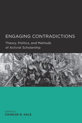 Engaging Contradictions Theory Politics And Methods Of Activist Scholarship Charles R Hale