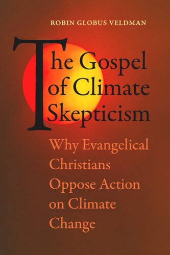 The Gospel Of Climate Skepticism Why Evangelical Christians Oppose Action On Climate Change Robin Globus Veldman