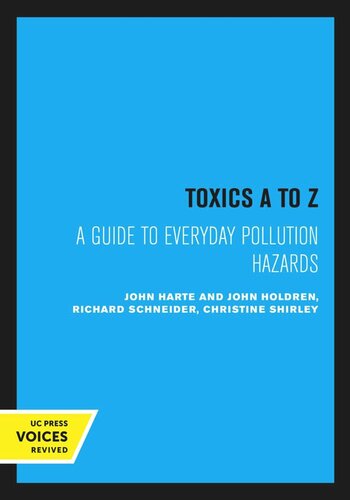 Toxics A To Z A Guide To Everyday Pollution Hazards Reprint 2020 John Harte John Holdren Richard Schneider Christine Shirley