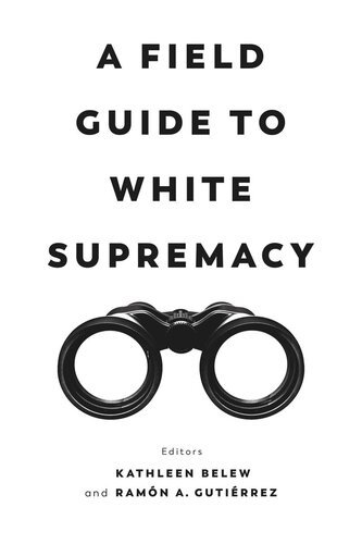 A Field Guide To White Supremacy Kathleen Belew Editor Ramon A Gutierrez Editor