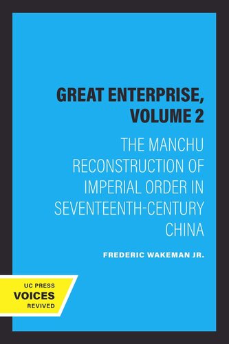 The Great Enterprise Volume 2 The Great Enterprise Volume 2 The Manchu Reconstruction Of Imperial Order In Seventeenthcentury China Reprint 2019