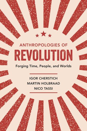 Anthropologies Of Revolution Forging Time People And Worlds Igor Cherstich Martin Holbraad