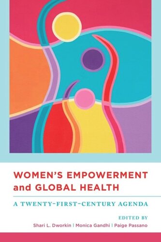 Womens Empowerment And Global Health A Twentyfirstcentury Agenda Shari Dworkin Editor Monica Gandhi Editor Paige Passano Editor