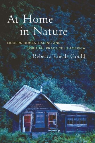 At Home In Nature Modern Homesteading And Spiritual Practice In America Rebecca Kneale Gould