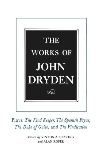 Works Of John Dryden The Works Of John Dryden Volume Xiv Plays The Kind Keeper The Spanish Fryar The Duke Of Guise And The Vindication John Dryden