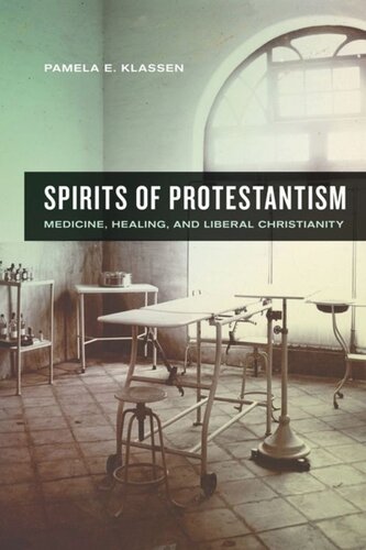 Spirits Of Protestantism Medicine Healing And Liberal Christianity Pamela E Klassen
