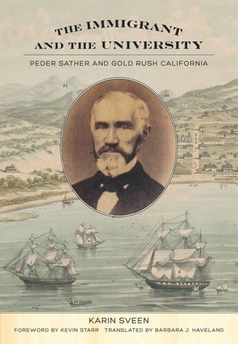 The Immigrant And The University Peder Sather And Gold Rush California Karin Sveen