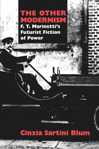 The Other Modernism F T Marinettis Futurist Fiction Of Power Reprint 2019 Cinzia Sartini Blum