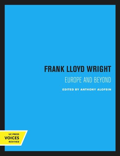 Frank Lloyd Wright Europe And Beyond 1st Edition Anthony Alofsin