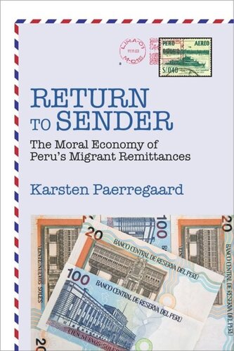 Return To Sender The Moral Economy Of Perus Migrant Remittances Karsten Paerregaard