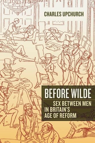 Before Wilde Sex Between Men In Britains Age Of Reform Charles Upchurch