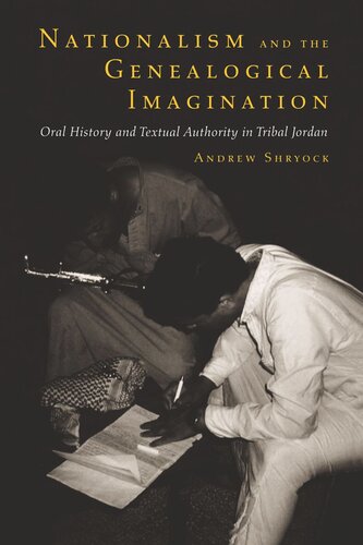 Nationalism And The Genealogical Imagination Oral History And Textual Authority In Tribal Jordan Reprint 2019 Andrew Shryock