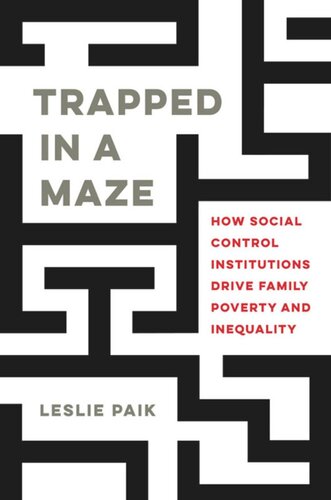 Trapped In A Maze How Social Control Institutions Drive Family Poverty And Inequality Leslie Paik