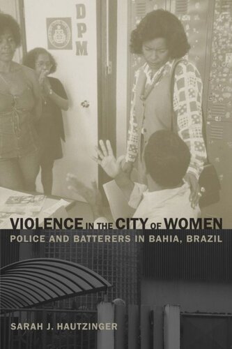 Violence In The City Of Women Police And Batterers In Bahia Brazil Sarah Hautzinger