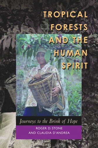 Tropical Forests And The Human Spirit Journeys To The Brink Of Hope Roger D Stone Claudia Dandrea