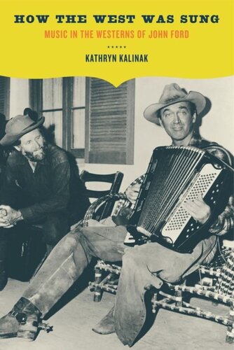 How The West Was Sung Music In The Westerns Of John Ford Kathryn M Kalinak