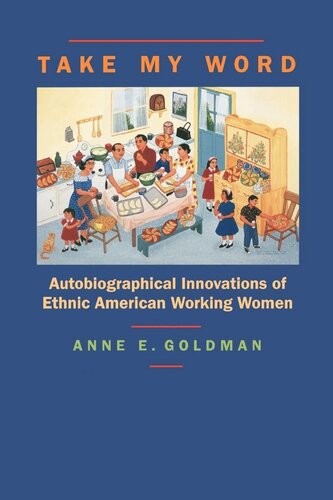 Take My Word Autobiographical Innovations Of Ethnic American Working Women Reprint 2019 Anne E Goldman
